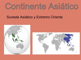Sureste Asiático y Extremo Oriente
 