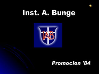 Inst. A. Bunge Promocion '84 