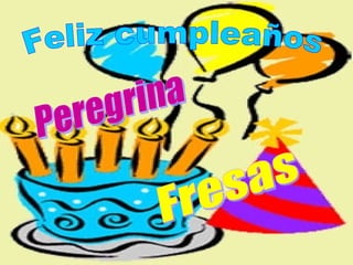 Feliz cumpleaños Peregrina Fresas 