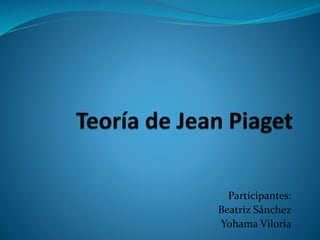 Participantes:
Beatriz Sánchez
Yohama Viloria
 