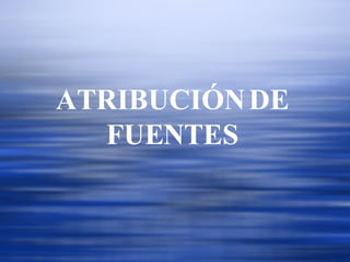 ATRIBUCIÓN DE FUENTES 