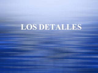 LOS DETALLES 