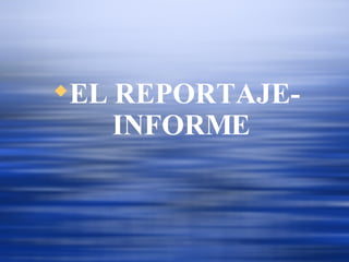 EL REPORTAJE- INFORME 