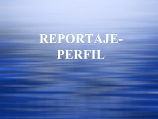 REPORTAJE- PERFIL 
