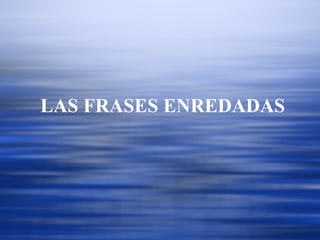 LAS FRASES ENREDADAS 