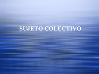 SUJETO COLECTIVO  