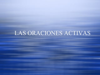 LAS ORACIONES ACTIVAS 