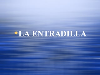 LA ENTRADILLA 