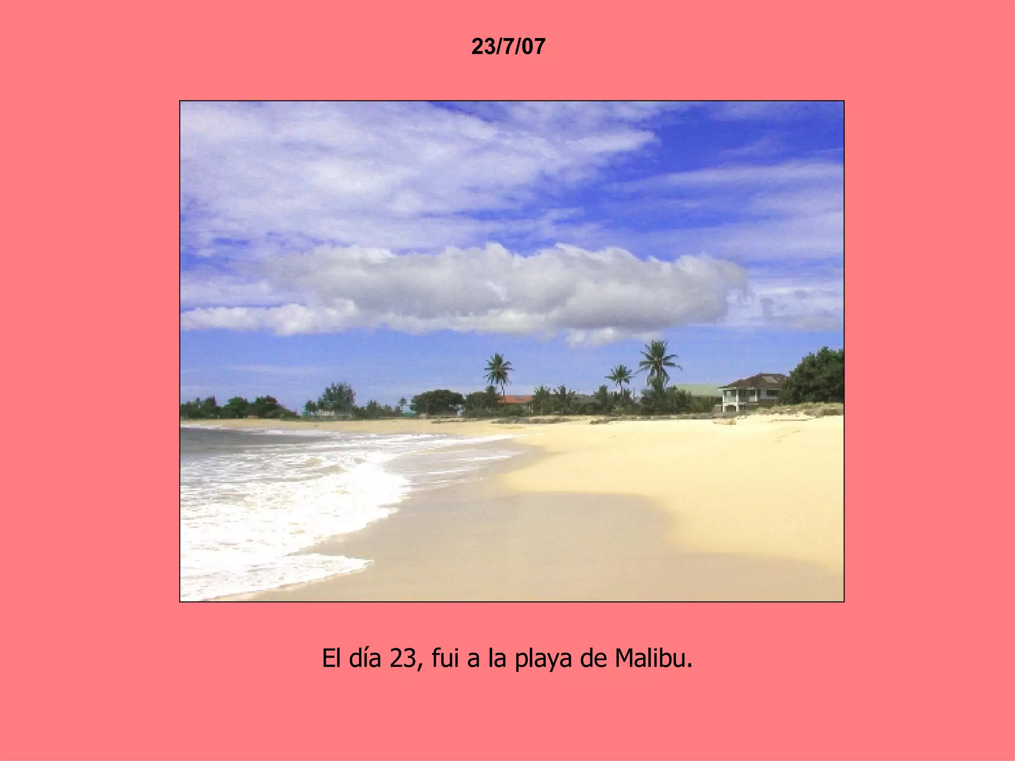 23/7/07 El día 23, fui a la playa de Malibu. 