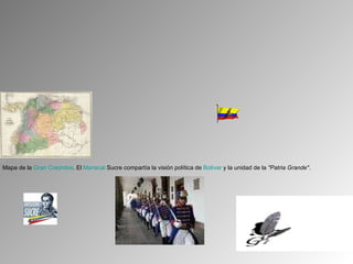 Mapa de la  Gran Colombia . El  Mariscal  Sucre compartía la visión política de  Bolívar  y la unidad de la  "Patria Grande" . 
