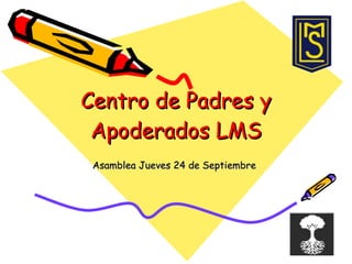 Centro de Padres y Apoderados LMS Asamblea Jueves 24 de Septiembre 