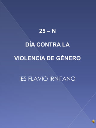 25 – N  DÍA CONTRA LA VIOLENCIA DE GÉNERO IES FLAVIO IRNITANO 