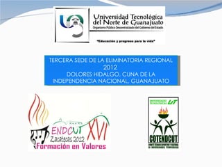 TERCERA SEDE DE LA ELIMINATORIA REGIONAL  2012  DOLORES HIDALGO, CUNA DE LA INDEPENDENCIA NACIONAL, GUANAJUATO 