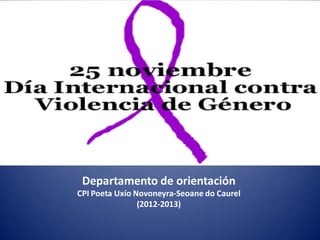 Departamento de orientación
CPI Poeta Uxío Novoneyra-Seoane do Caurel
(2012-2013)
 