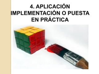 4. APLICACIÓN
IMPLEMENTACIÓN O PUESTA
EN PRÁCTICA
 
