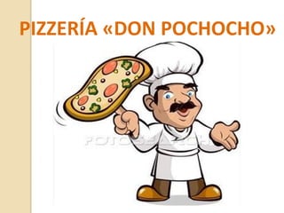PIZZERÍA «DON POCHOCHO»
 