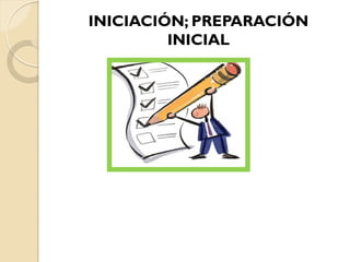 INICIACIÓN; PREPARACIÓN
INICIAL
 