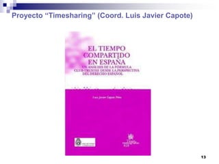 Proyecto “Timesharing” (Coord. Luis Javier Capote)




                                                     13
 
