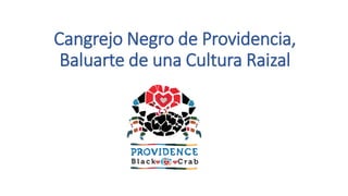 Cangrejo Negro de Providencia,
Baluarte de una Cultura Raizal
Nominado a los
Premios Latinoamérica Verde,
en la categoría de
Biodiversidad y Fauna.
Guayaquil – Ecuador
23 al 25 de Agosto del 2016.
 
