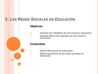  2. Las Redes Sociales en Educación Objetivos ,[object Object]