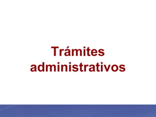 Trámites
administrativos
 
