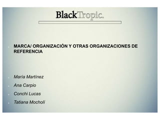 ●

MARCA/ ORGANIZACIÓN Y OTRAS ORGANIZACIONES DE
REFERENCIA

●

María Martínez

●

Ana Carpio

●

Conchi Lucas

●

Tatiana Mocholí

 