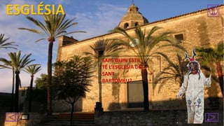 ESGLÉSIA

SAPS QUIN ESTIL
TÉ L’ESGLÉSIA DE
SANT
BARTOMEU?

 