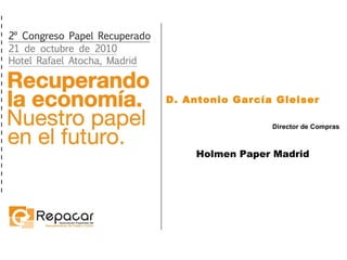 D. Antonio García Gleiser Director de Compras Holmen Paper Madrid 