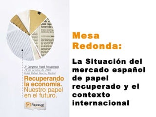 Mesa Redonda: La Situación del mercado español de papel recuperado y el contexto internacional 