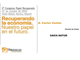 D. Carlos Ventós Director de Ventas SAICA NATUR 