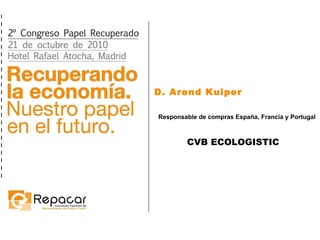 D. Arend Kuiper Responsable de compras España, Francia y Portugal CVB ECOLOGISTIC 