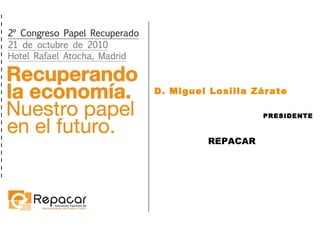 D. Miguel Losilla Zárate PRESIDENTE REPACAR 
