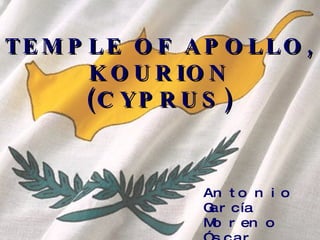 TEMPLE OF APOLLO, KOURION (CYPRUS) Antonio García Moreno Óscar Cejudo Corbalán 