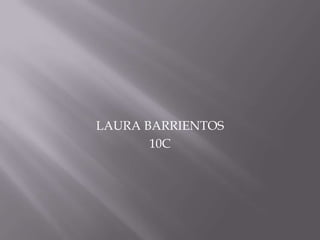 LAURA BARRIENTOS
       10C
 