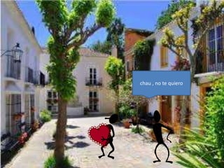 chau , no te quiero
 