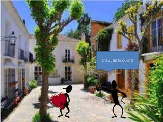chau , no te quiero
 