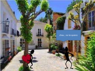 chau , no te quiero
 