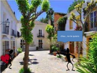chau , no te quiero
 