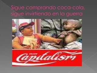 Sigue comprando coca-cola, sigue invirtiendo en la guerra