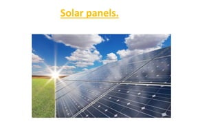 Solar panels.
 