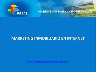 MARKETING INMOBILIARIO EN INTERNET www.marketingparainmobiliarias.com 