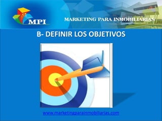 B- DEFINIR LOS OBJETIVOSwww.marketingparainmobiliarias.com