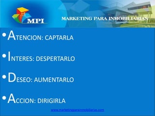 ATENCION: CAPTARLAINTERES: DESPERTARLODESEO: AUMENTARLOACCION: DIRIGIRLAwww.marketingparainmobiliarias.com