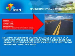 EVITA HACER POSTERIORES CAMBIOS DRASTICOS EN EL SITIO Y EN LA ESTRATEGIA WEB, LO QUE NOS LLEVA A PERDER EL POSICIONAMIENTO GANADO EN LOS BUSCADORES, REDES SOCIALES Y EN LA MENTE DE LOS PROSPECTOS Y CLIENTES ACTIVOS.PLANEAR SU INGRESO A LA WEB LE PERMITE TENER UNA RUTA MARCADA PARA IR AVANZANDO EN DIRECCION A LOS OBJETIVOS FIJADOS POR SU EMPRESA.