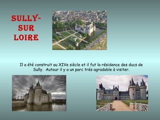 Il a été construit au XIVe siècle et il fut la résidence des ducs de Sully .  Autour il y a un parc trés agradable à visiter. Sully-sur loire 