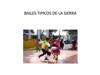 BAILES TIPICOS DE LA SIERRA
 