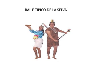 BAILE TIPICO DE LA SELVA
 