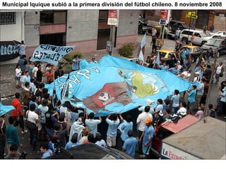 Municipal Iquique subió a la primera división del fútbol chileno. 8 noviembre 2008   