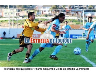 Municipal Iquique perdió 1-0 ante Coquimbo Unido en estadio La Pampilla 