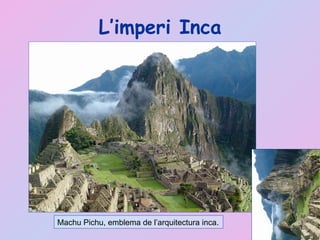 L’imperi Inca Machu Pichu, emblema de l’arquitectura inca. 